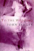 John Berger: To the Wedding