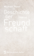 Michael Roes: Geschichte der Freundschaft