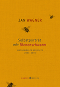 Jan Wagner: Selbstporträt mit Bienenschwarm