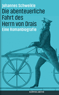 Johannes Schweikle: Die abenteuerliche Fahrt des Herrn von Drais