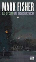 Mark Fisher: Das Seltsame und das Gespenstische